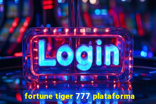 fortune tiger 777 plataforma